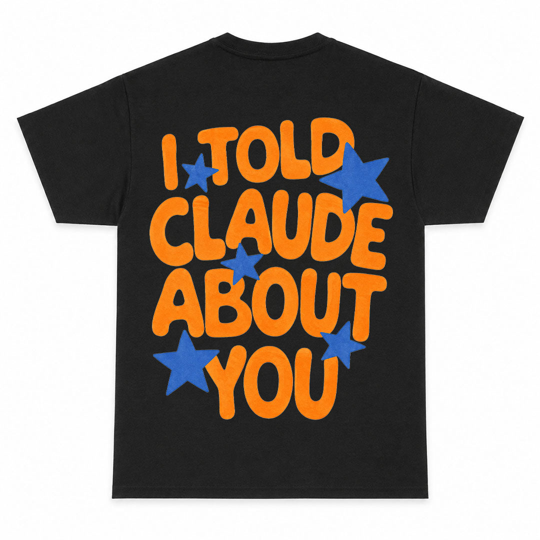 I TOLD CLAUDE ABOUT YOU - Premium Tee Unisex