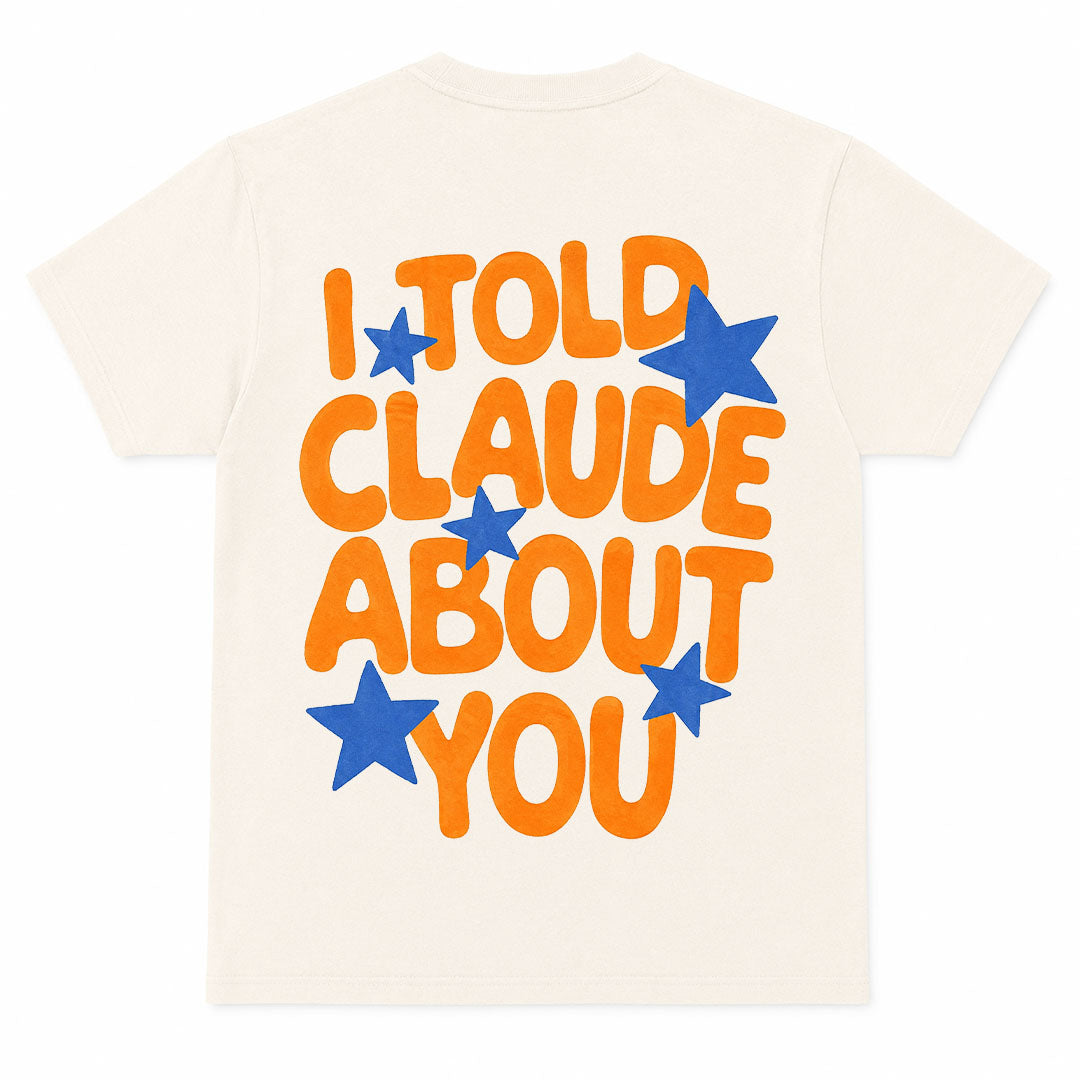 I TOLD CLAUDE ABOUT YOU - Premium Tee Unisex