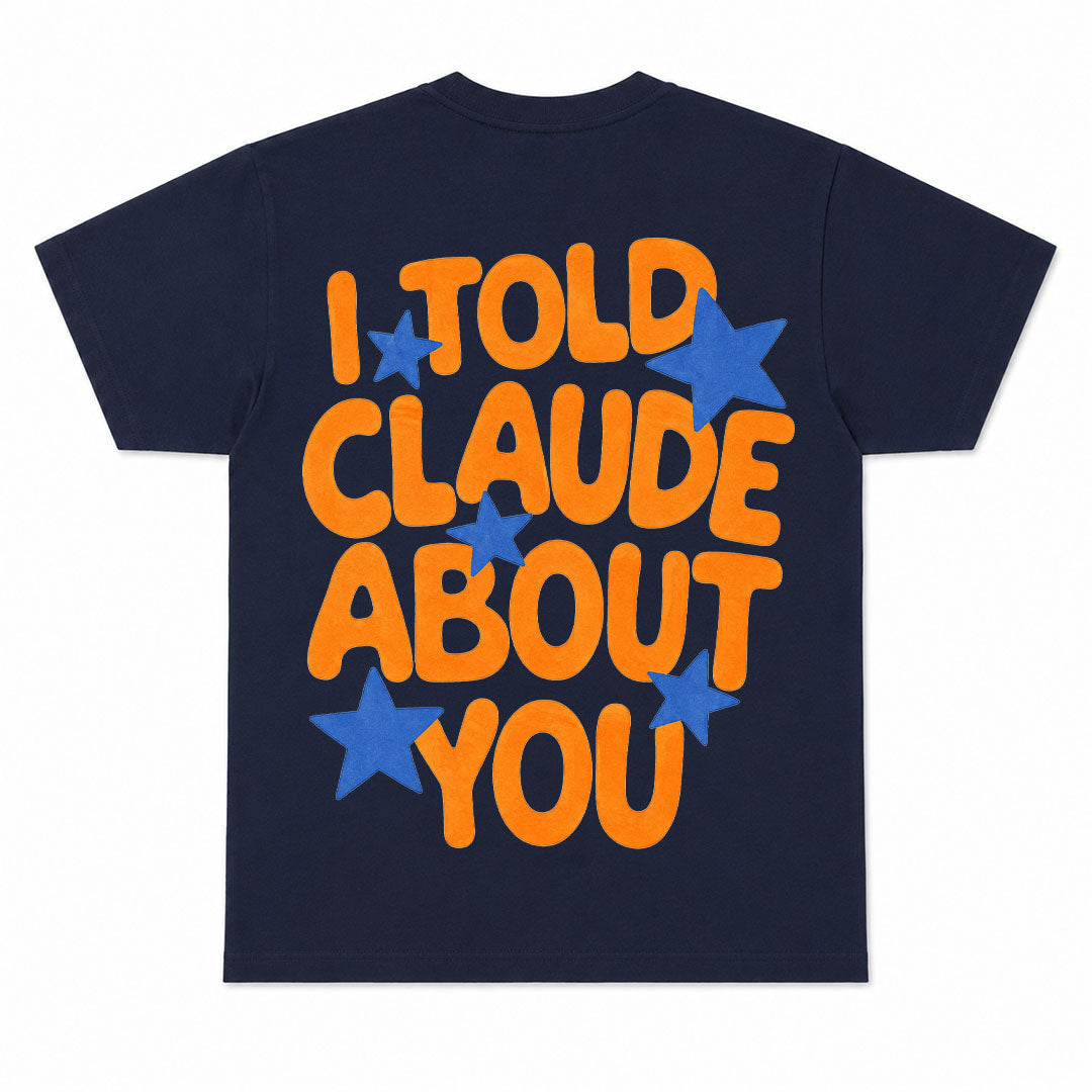 I TOLD CLAUDE ABOUT YOU - Premium Tee Unisex